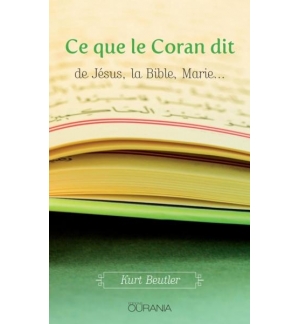 Ce que le Coran dit de Jésus, la Bible, Marie... - Kurt Beutler