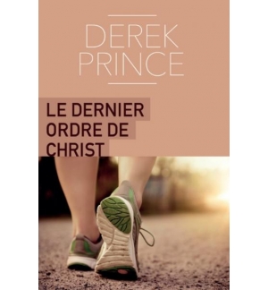Le dernier ordre de Christ - Derek Prince