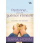Pardonnez... pour une guérison intérieur - Sara Horn