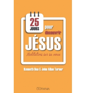 25 jours pour découvrir Jésus - Kenneth Boa et John Alan Turner