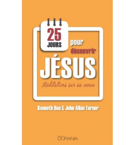 25 jours pour découvrir Jésus - Kenneth Boa et John Alan Turner