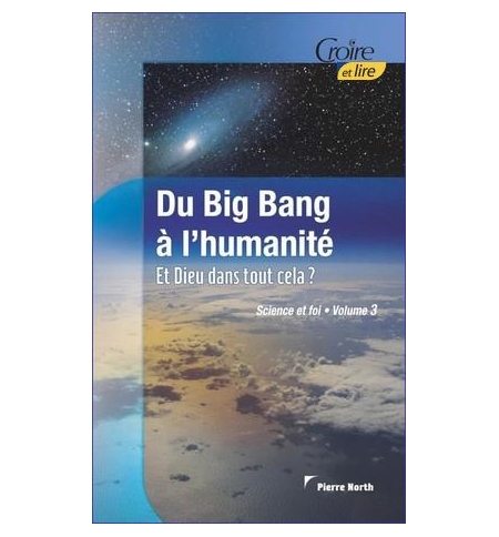 Du big bang à l'humanité  - Et Dieu dans tout cela ? - Pierre North