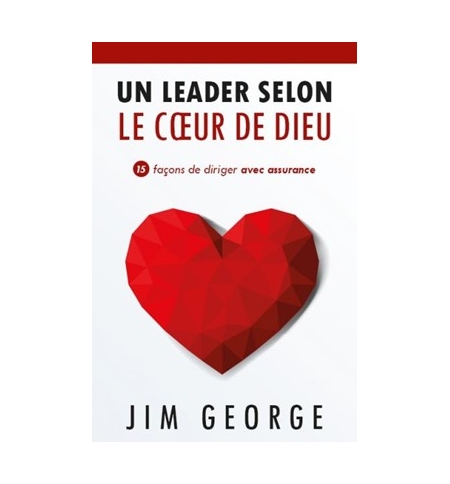 Un leader selon le coeur de Dieu - Jim George