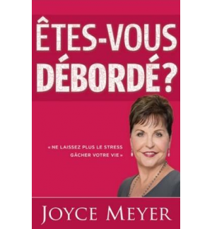 Etes-vous débordés ? - Joyce Meyer