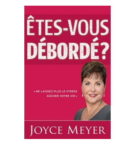 Etes-vous débordés ? - Joyce Meyer