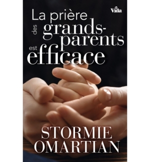 La prière des grands parents est efficace - Stormie Omartian