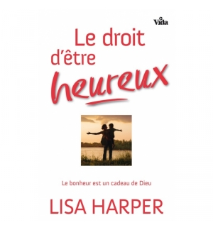 Le droit d'être heureux - Lisa Harper