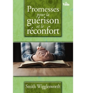 Promesses pour la guérison et le réconfort - Smith Wigglesworth