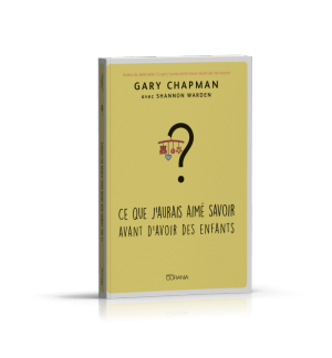 Ce que j'aurais aimé savoir avant d'avoir des enfants - Gary Chapman & S. Warden