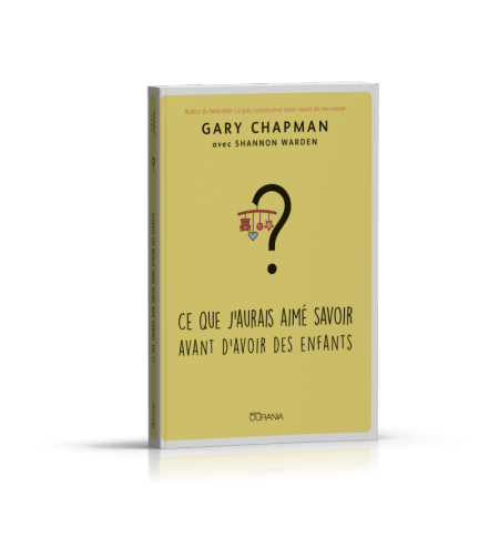 Ce que j'aurais aimé savoir avant d'avoir des enfants - Gary Chapman & S. Warden
