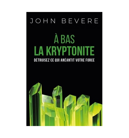 A bas la kryptonite - John Bevere