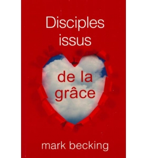 Disciples issus de la grâce - Becking Mark