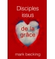 Disciples issus de la grâce - Becking Mark