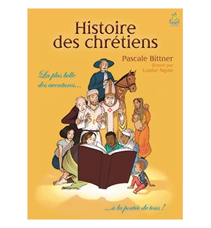 Histoire des chrétiens La plus belle des aventures… - Pascale Bittner