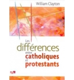 Les différences entre catholiques et protestants - William Clayton