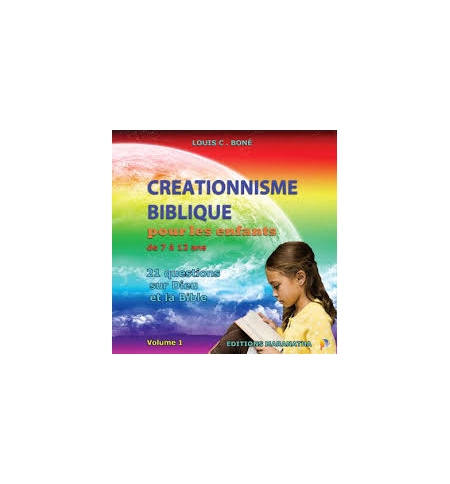 Créationnisme Biblique pour les enfants de 7 à 12 ans - Louis C. Boné 