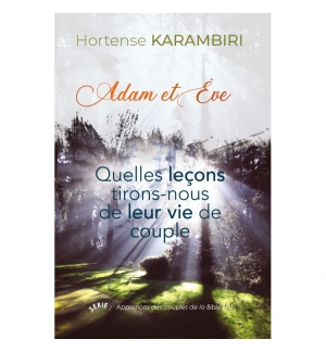 Adam et Eve: quelles leçons tirons-nous de leur vie de couple - Hortense Karambi