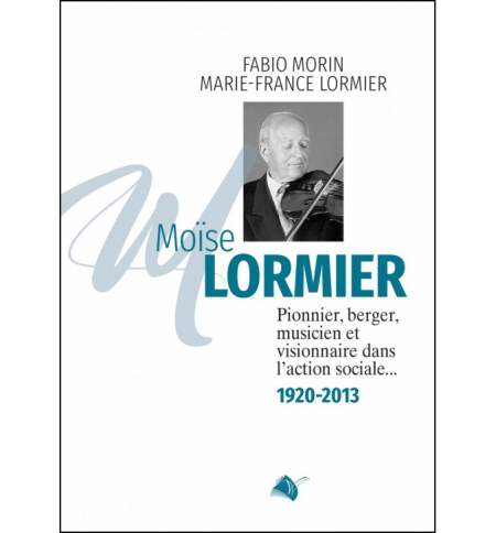 Moïse Lormier pionnier, berger, musicien et visionnaire dans l'action social 