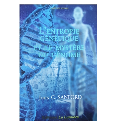 L'entropie génétique et le mystère du génome- John C. Sanford L'entropie génétique et le mystère du génome- John C. Sanford