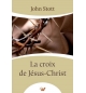 La croix de Jésus-Christ - John Stott