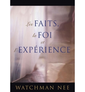 Les faits, la foi et l'expérience - Watchman Nee
