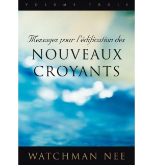 Messages pour l'édification des nouveaux croyants Volume 1- Watchman Nee
