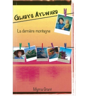 Gladys Aylward La dernière montagne - Myrna Grant