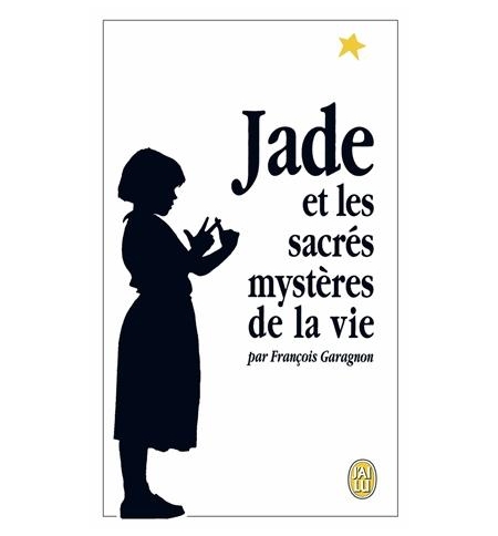 Jade et les sacrés mystères de la vie - François Garagnon
