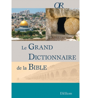 Le grand dictionnaire de la Bible  -Nouvelle édition - Collection OR (Ouvrages d