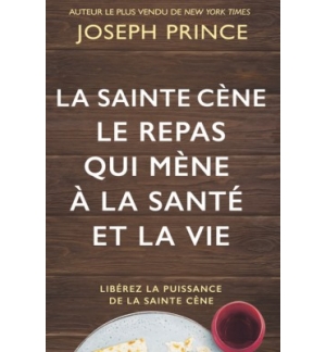 La Sainte Cène, le repas qui mène à la santé et la vie - Joseph PRINCE
