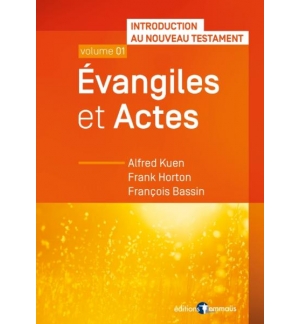 Évangiles et Actes Introduction au Nouveau Testament volume 1 - Alfred Kuen