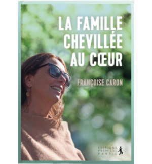 La famille chevillée au coeur - Françoise Caron