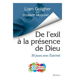 De l’exil à la présence de Dieu 30 jours avec Ézéchiel - Liam Goligher – Elizabe