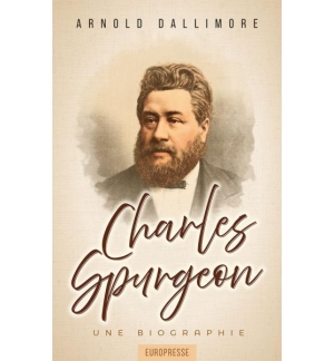 Charles Spurgeon - Biographie -Arnold Dallimore