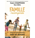 Famille recomposée. Créer un environnement sain et aimant - Gary Chapmann