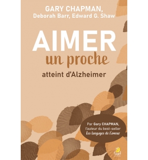 Aimer un proche atteint d’Alzheimer -Ed Shaw – Deborah Barr – Gary Chapman