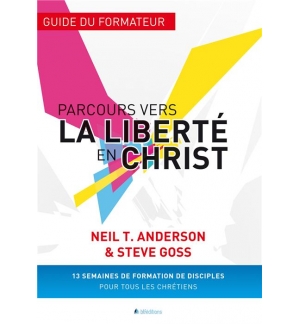 Parcours vers la liberté en Christ - Neil Anderson Guide du formateur 