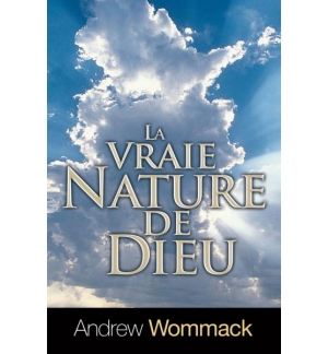 La vraie nature de Dieu - Andrew Wommack