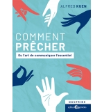 Comment prêcher Ou l’art de communiquer l’essentiel - Alfred Kuen