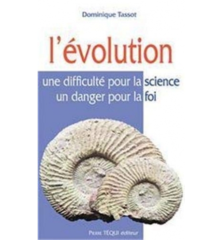 L'Evolution : Une difficulté pour la science, un danger pour la foi - Dominique 