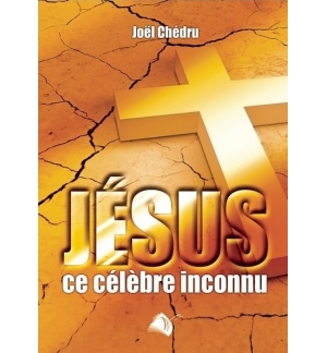 Jésus ce célèbre inconnu - Joël Chédru