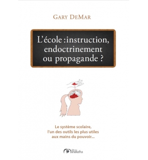 L'école : instruction, endoctrinement ou propagande ? - Gary Demar