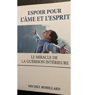 Espoir pour l'âme et l'esprit Le miracle de la guérison intérieure - Michel Robi