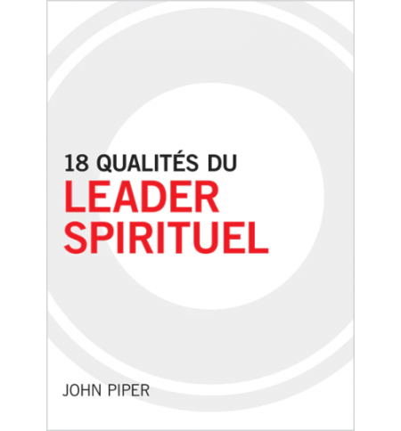 18 qualités du leader spirituel - John Piper