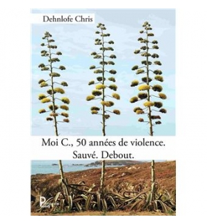 Moi C., 50 années de violence Sauvé Debout - Dehnlofe Chris