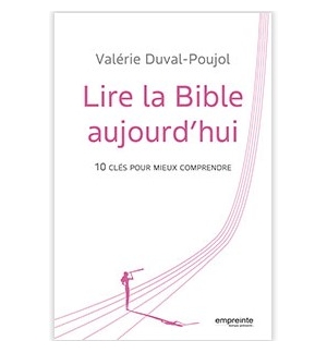  Lire la Bible aujourd'hui 10 clés pour mieux comprendre - Valérie Duval-Poujol