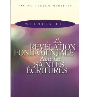 La révélation fondamentale dans les Saintes Ecritures - Witness Lee