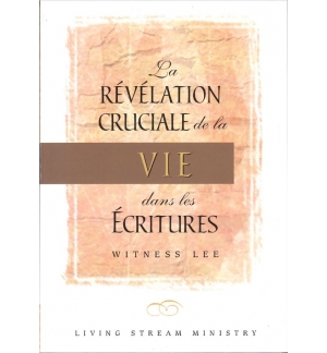 La révélation cruciale de la vie dans les Ecritures - Witness Lee