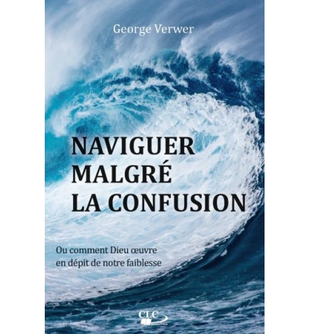 Naviguer malgré la confusion - George Verwer
