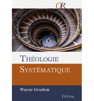Théologie systématique. Deuxième édition révisée et augmentée - Wayne Grudem